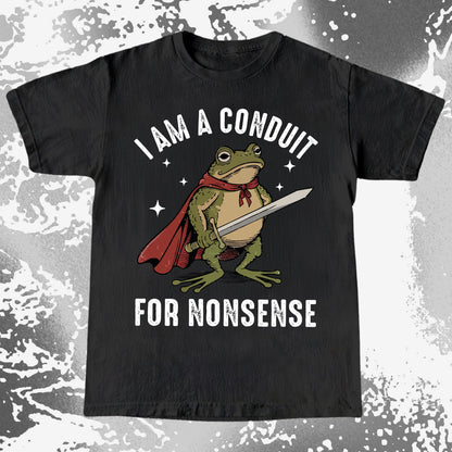 I Am a Conduit for Nonsense Frog Shirt