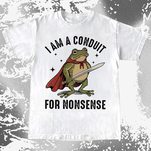 White t-shirt with a graphic of a frog wearing a red cape and holding a sword, with text 'I am a Conduit for Nonsense' on a textured gray background.