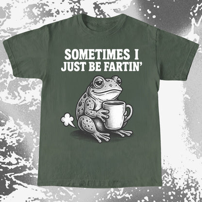 Sometimes I Just Be Fartin Frog Shirt