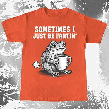 Sometimes I Just Be Fartin Frog Shirt