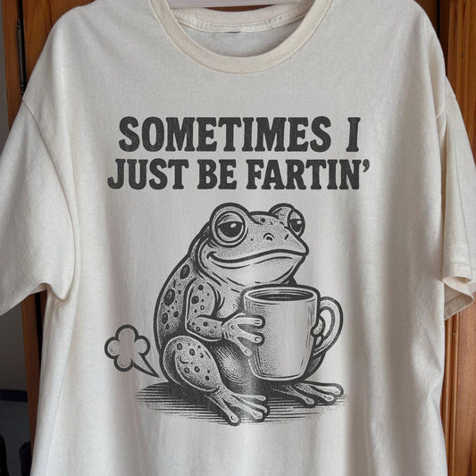 Sometimes I Just Be Fartin Frog Shirt