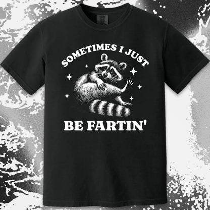 Sometimes I Just Be Fartin’ Raccoon Shirt
