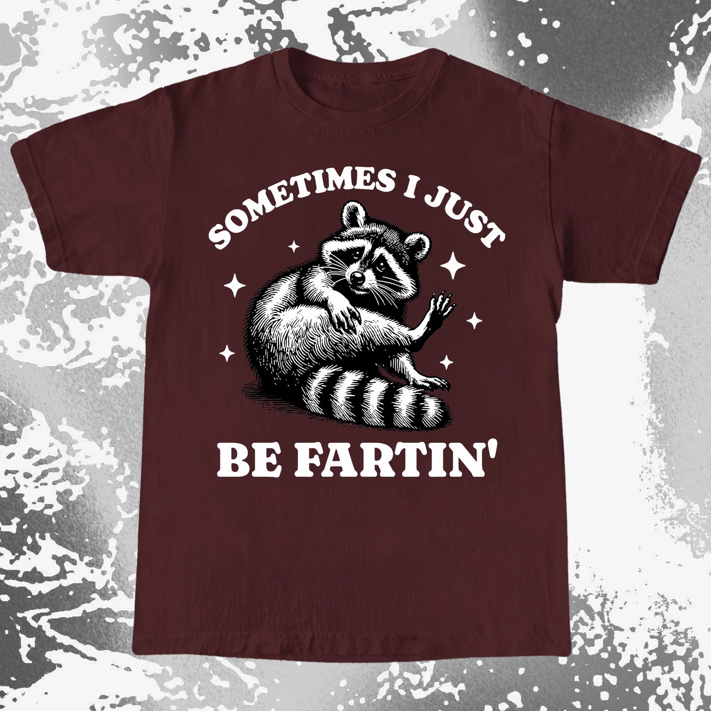 Sometimes I Just Be Fartin’ Raccoon Shirt