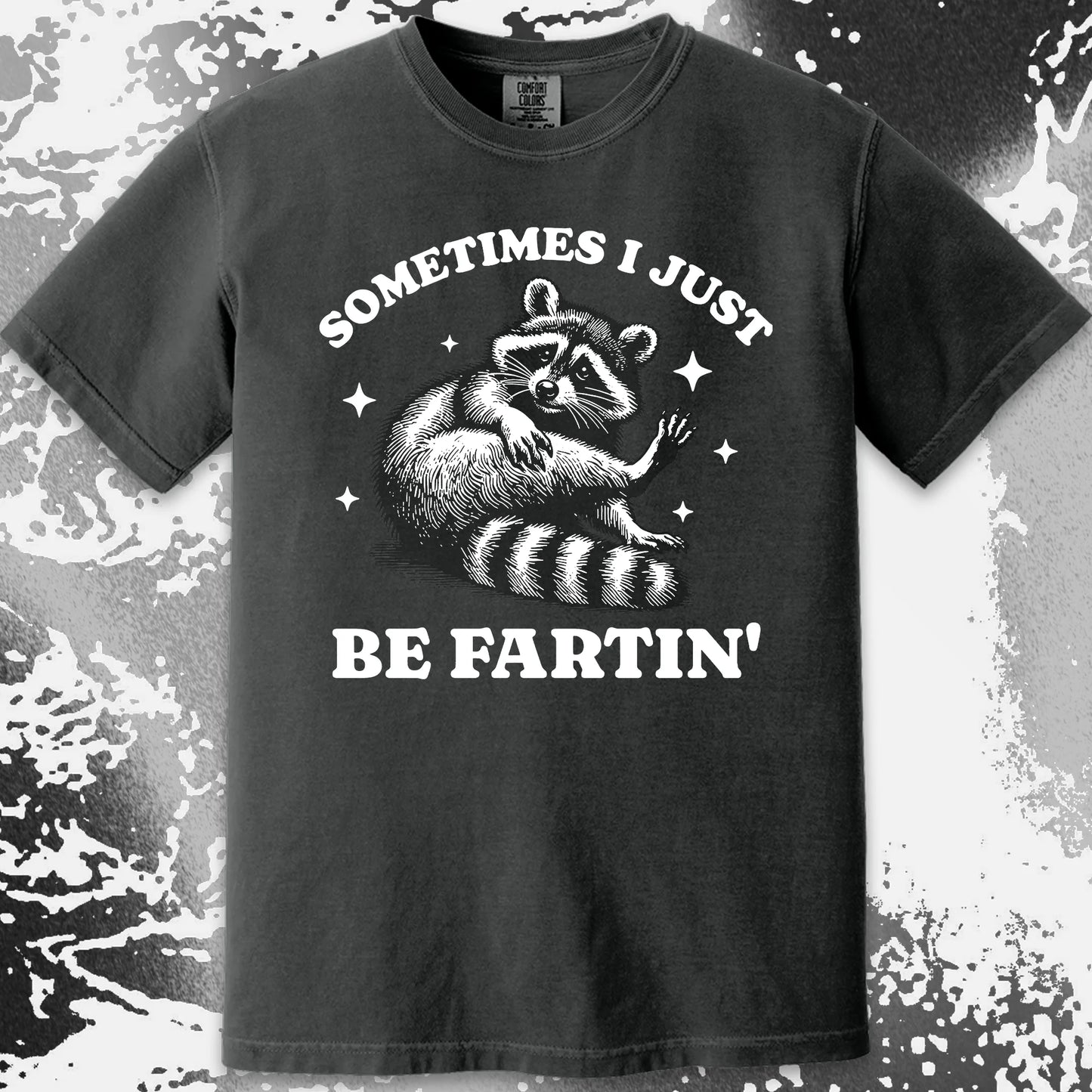 Sometimes I Just Be Fartin’ Raccoon Shirt