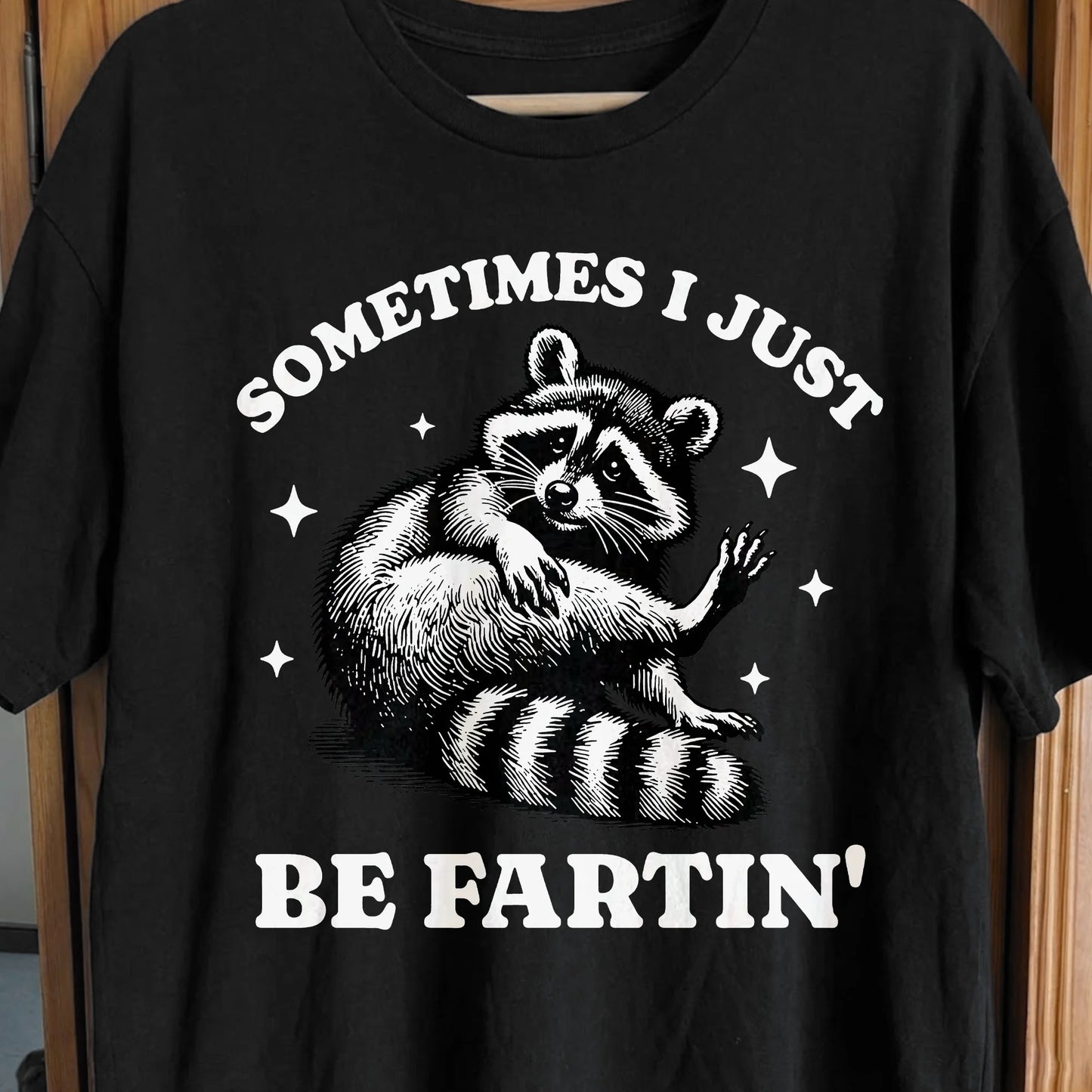 Sometimes I Just Be Fartin’ Raccoon Shirt