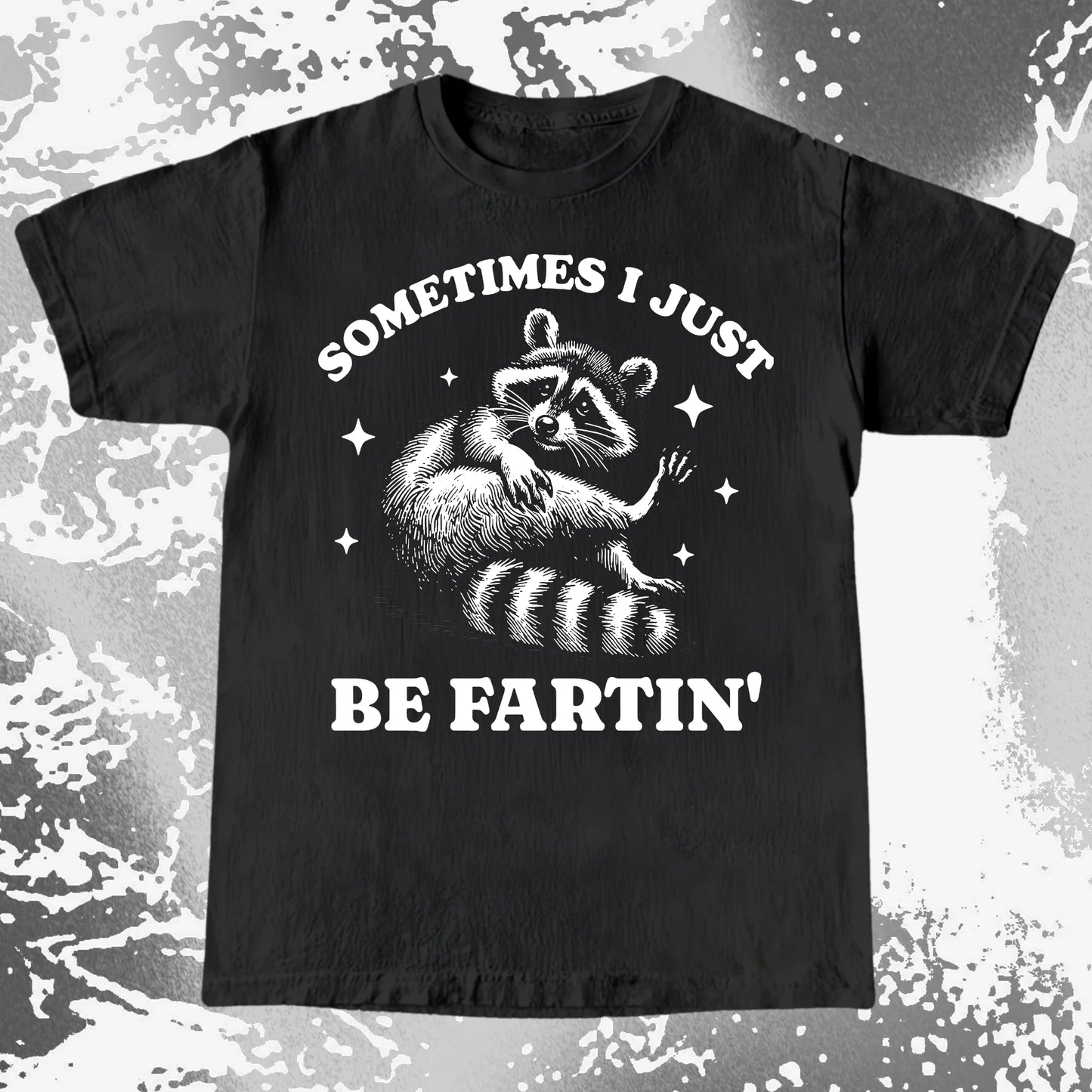 Sometimes I Just Be Fartin’ Raccoon Shirt