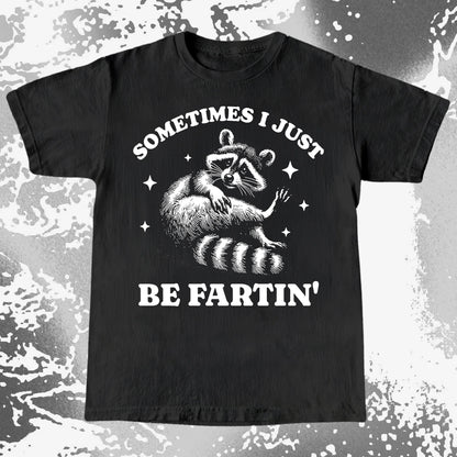 Sometimes I Just Be Fartin’ Raccoon Shirt