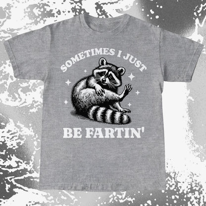 Sometimes I Just Be Fartin’ Raccoon Shirt