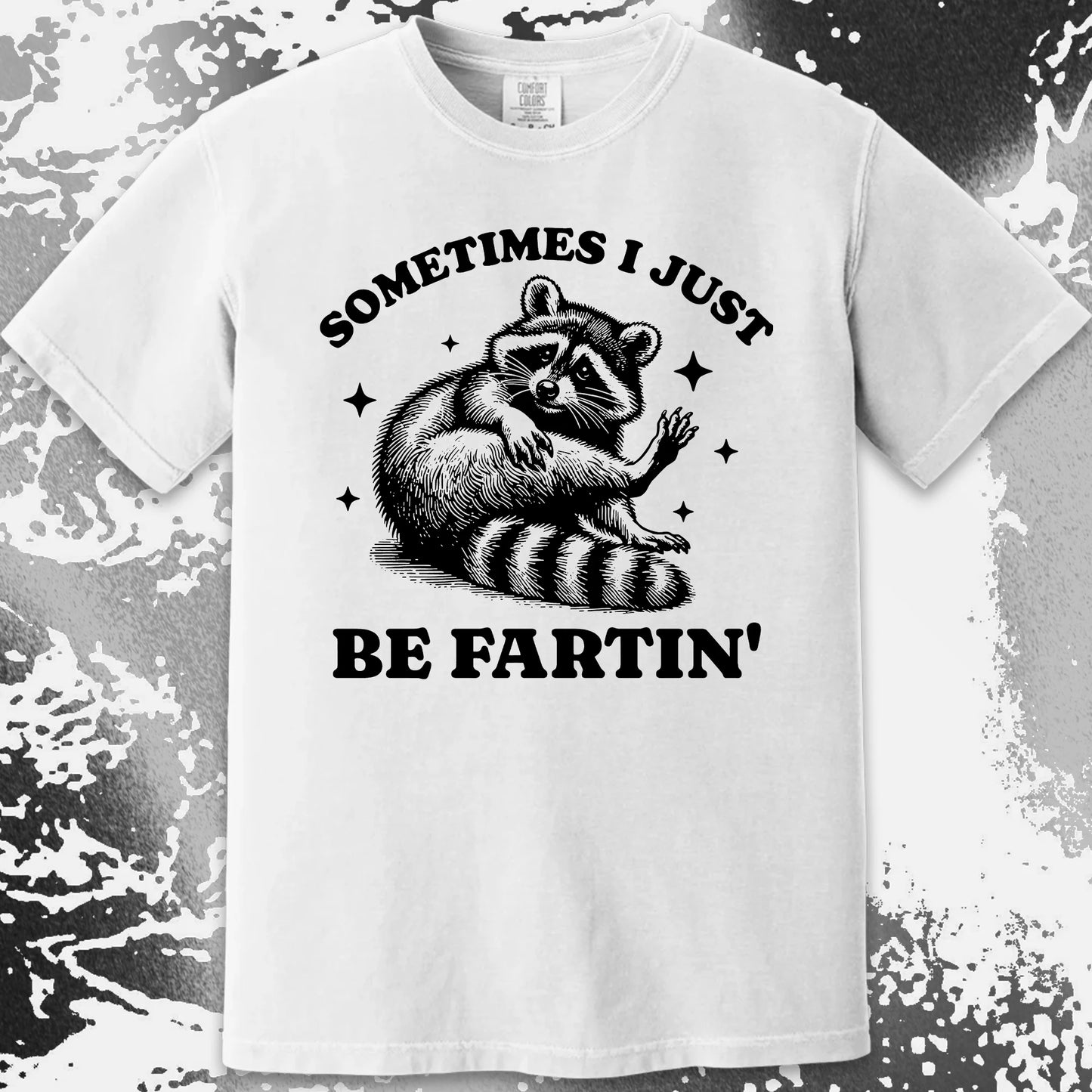 Sometimes I Just Be Fartin’ Raccoon Shirt