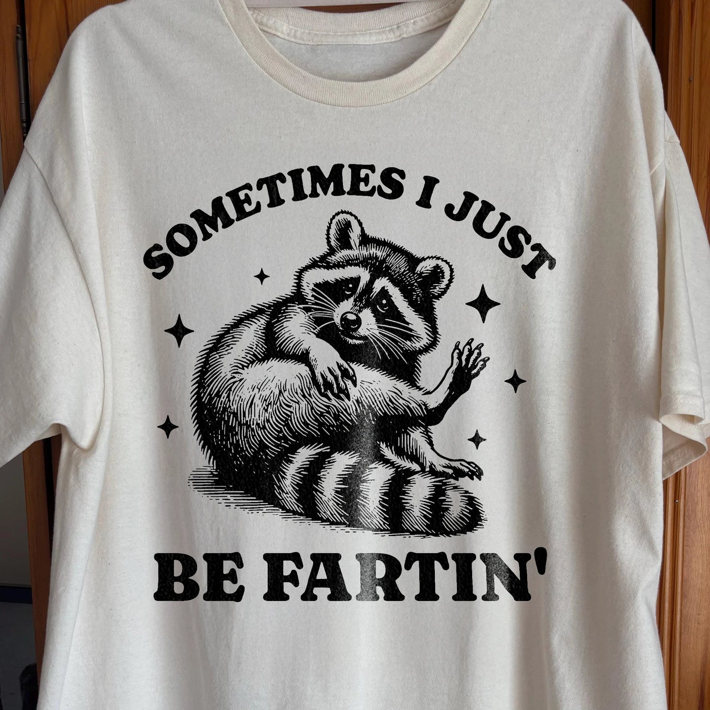 Sometimes I Just Be Fartin’ Raccoon Shirt