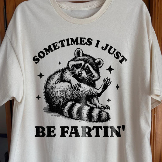 Sometimes I Just Be Fartin’ Raccoon Shirt