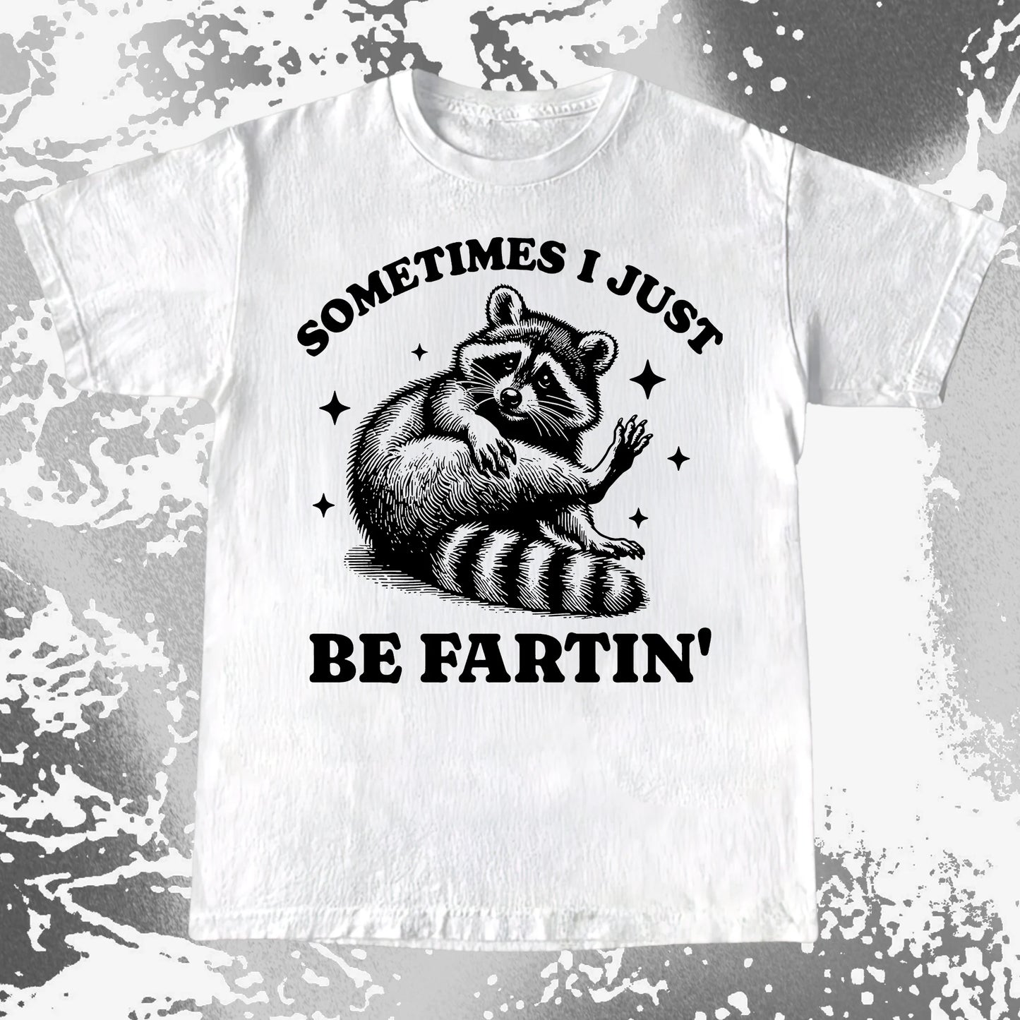 Sometimes I Just Be Fartin’ Raccoon Shirt