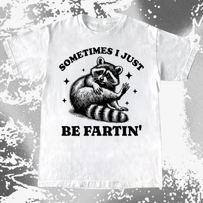 Sometimes I Just Be Fartin’ Raccoon Shirt
