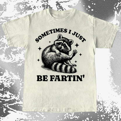 Sometimes I Just Be Fartin’ Raccoon Shirt