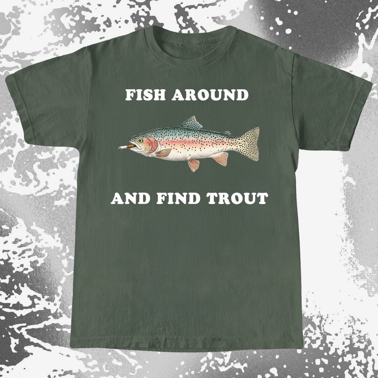 Fish Around And Find Trout Funny Fishing Shirt