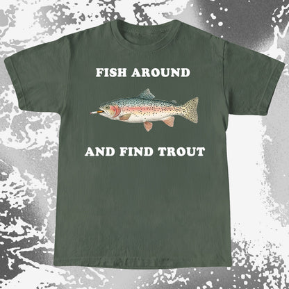 Fish Around And Find Trout Funny Fishing Shirt
