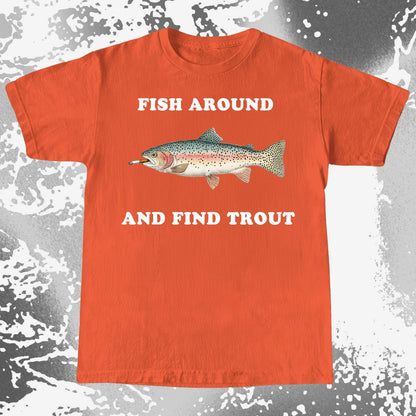 Fish Around And Find Trout Funny Fishing Shirt