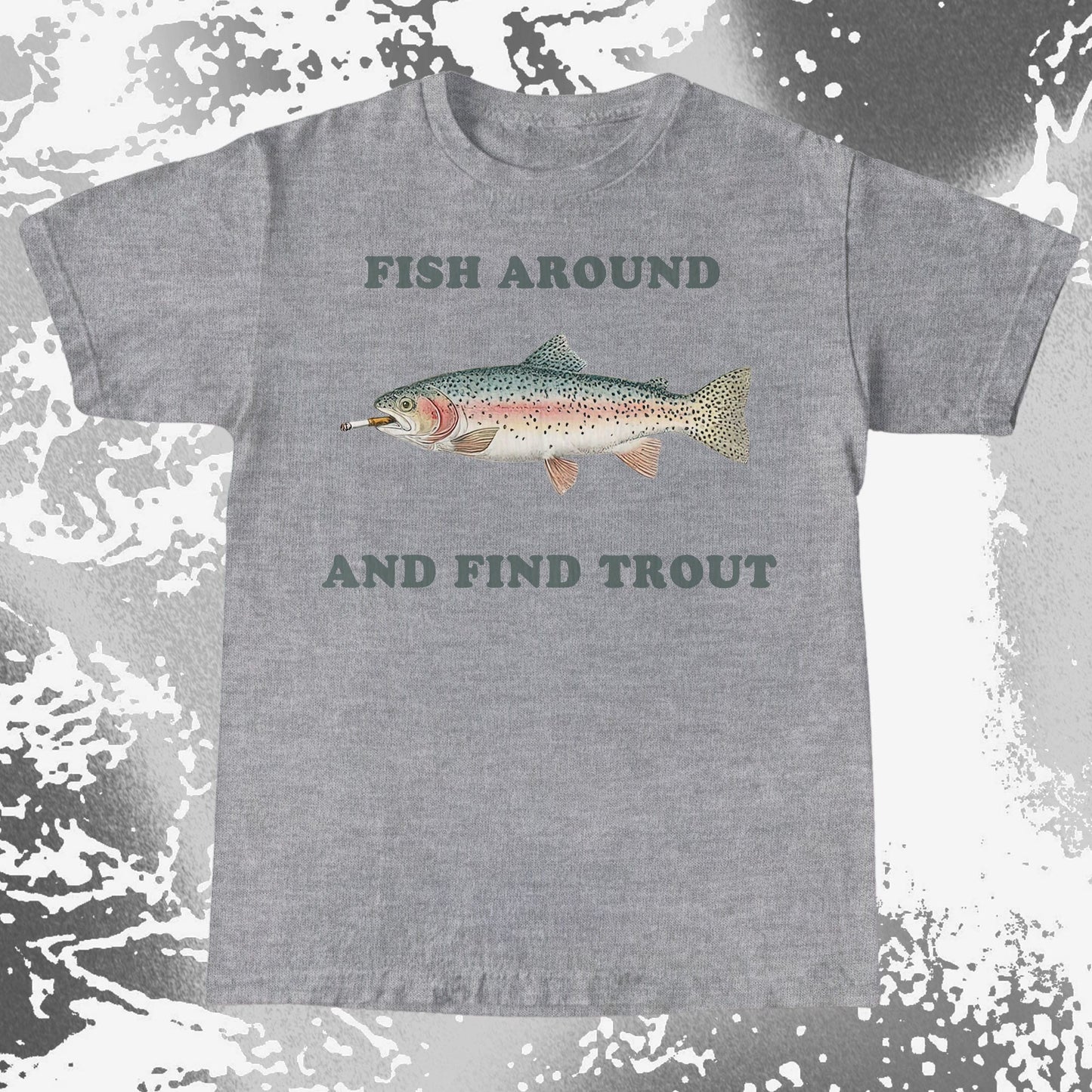 Fish Around And Find Trout Funny Fishing Shirt
