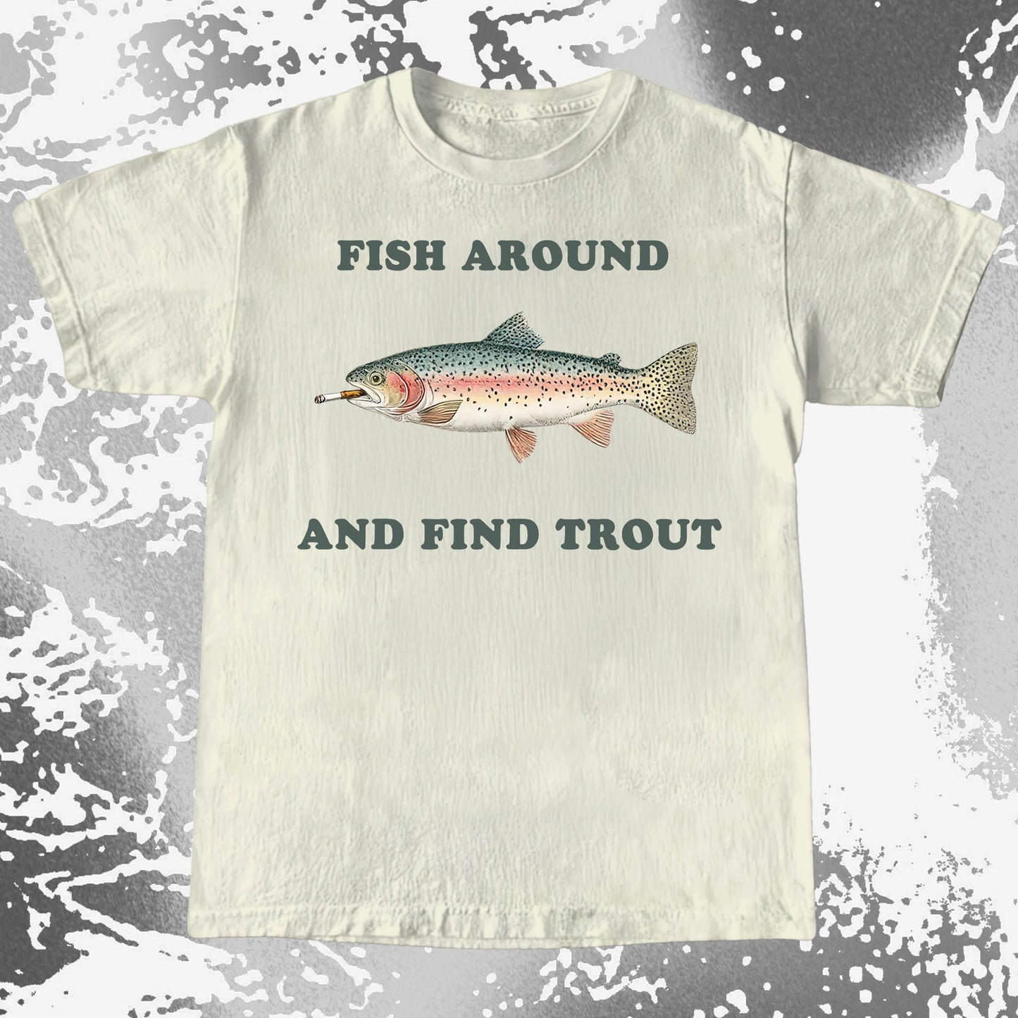 Fish Around And Find Trout Funny Fishing Shirt