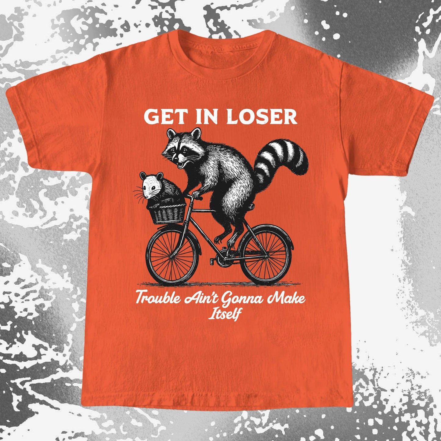 Get In Loser Raccoon Opossum Trouble Maker