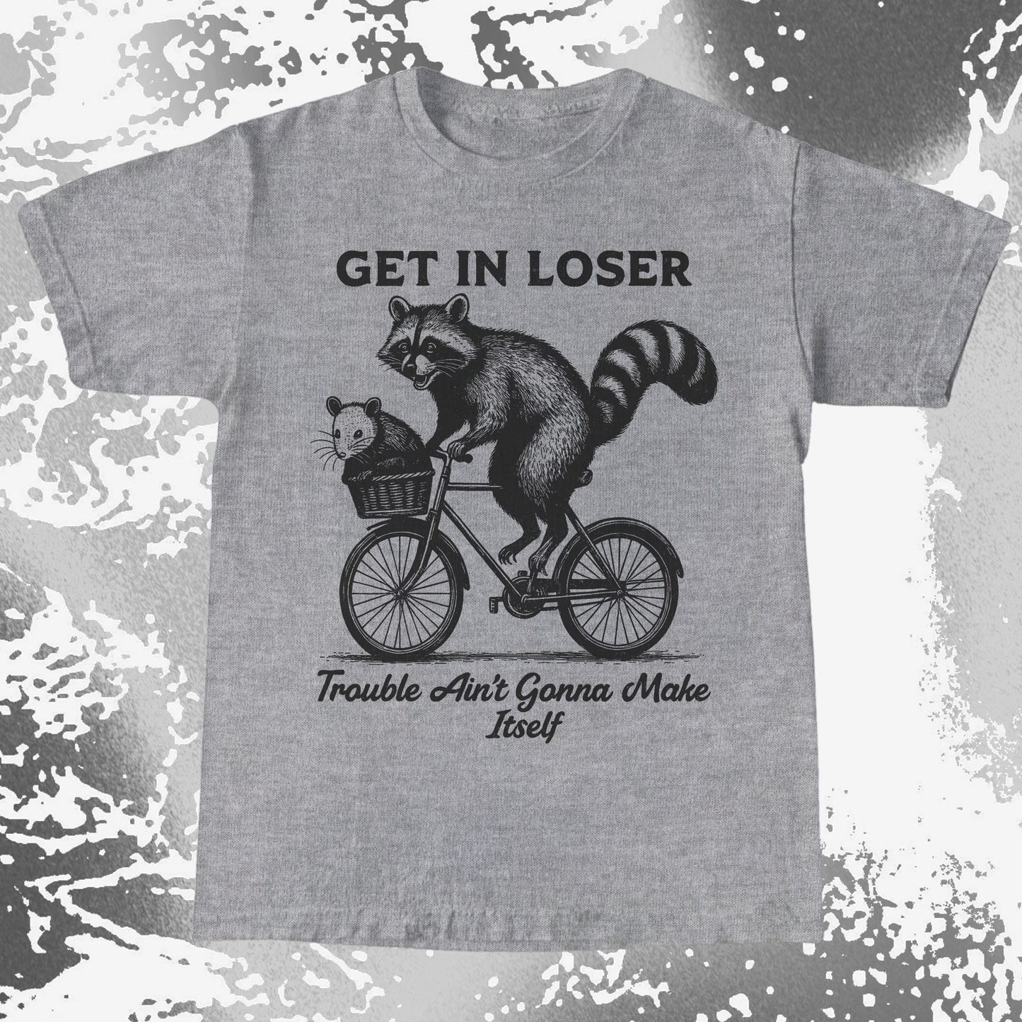 Get In Loser Raccoon Opossum Trouble Maker