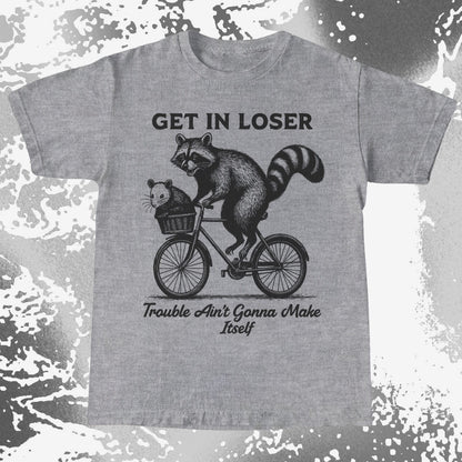 Get In Loser Raccoon Opossum Trouble Maker