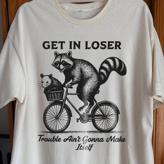 Get In Loser Raccoon Opossum Trouble Maker