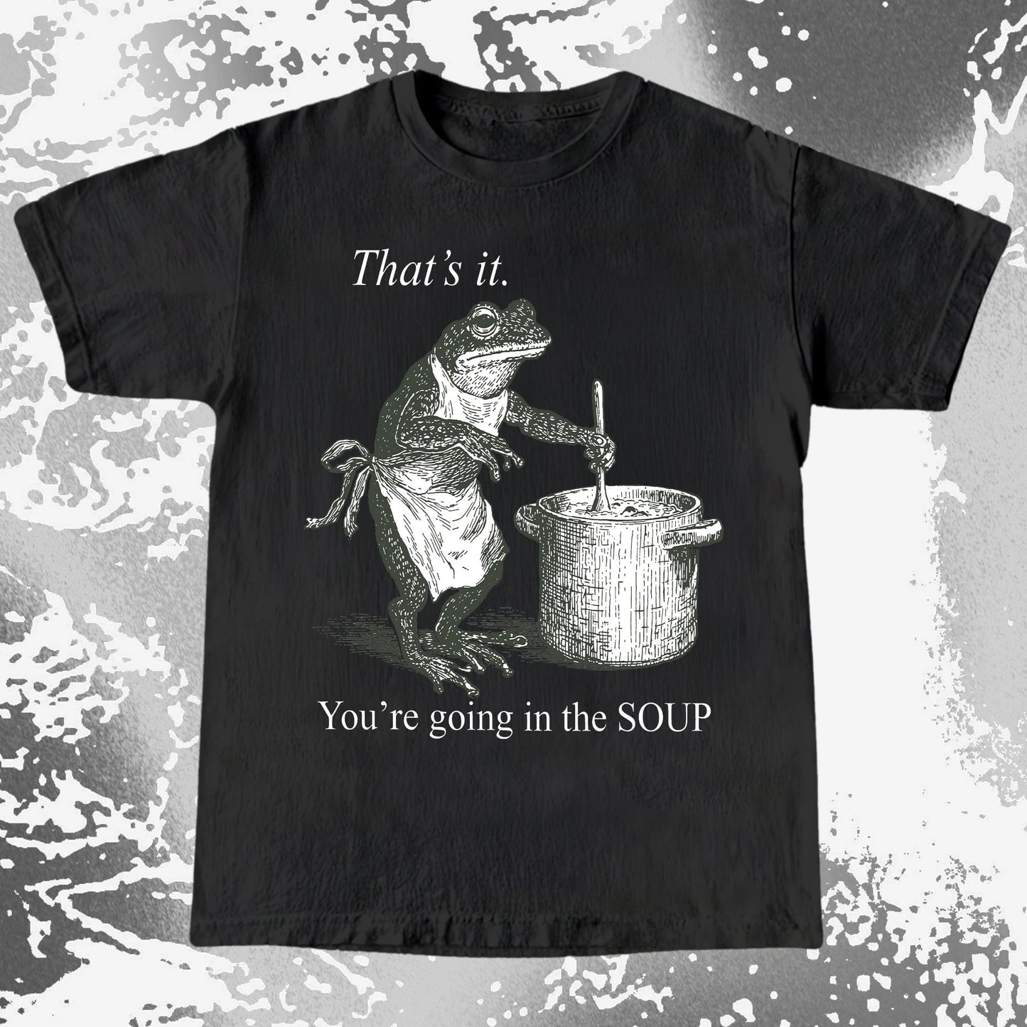 You’re Going in the Soup Frog Shirt