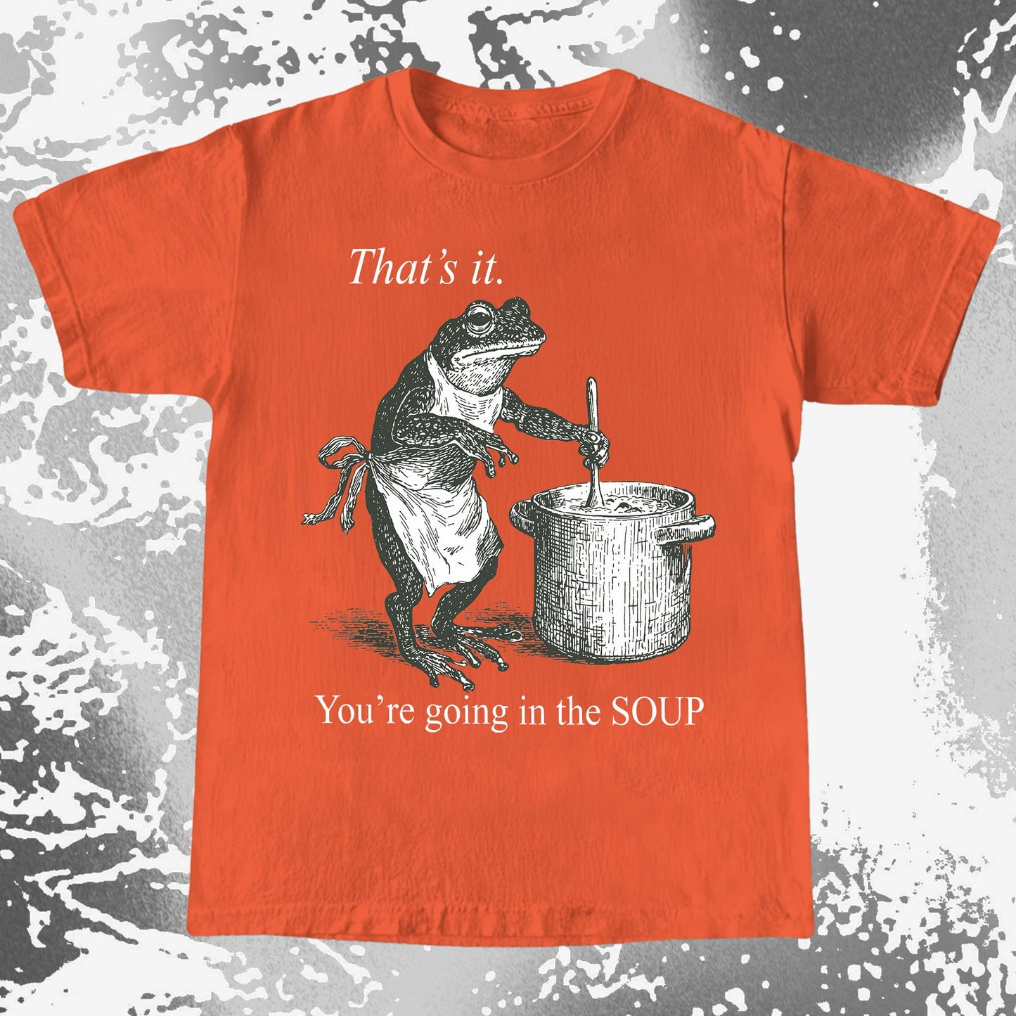 You’re Going in the Soup Frog Shirt
