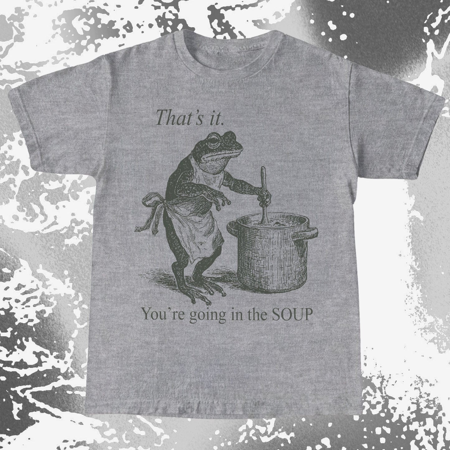 You’re Going in the Soup Frog Shirt
