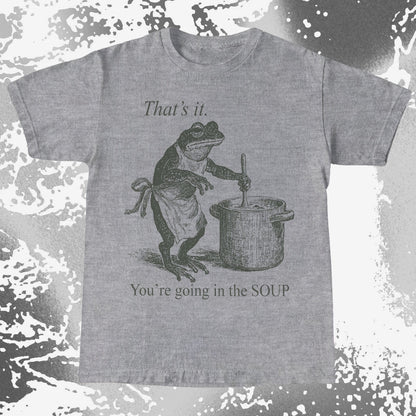 You’re Going in the Soup Frog Shirt