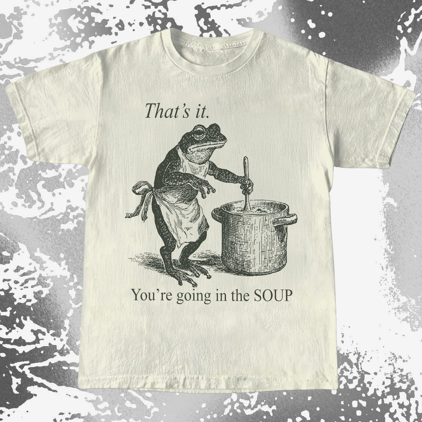 You’re Going in the Soup Frog Shirt