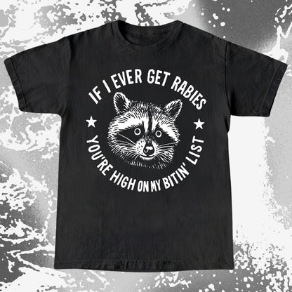 Raccoon If I Ever Get Rabies You’re High On My Bitin List Shirt