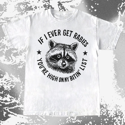 Raccoon If I Ever Get Rabies You’re High On My Bitin List Shirt