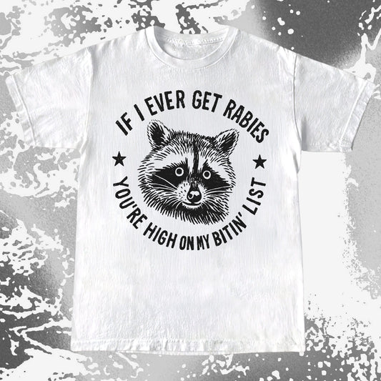 Raccoon If I Ever Get Rabies You’re High On My Bitin List Shirt