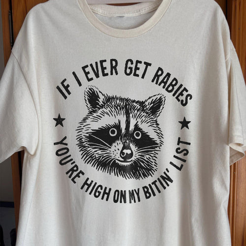 Raccoon If I Ever Get Rabies You’re High On My Bitin List Shirt