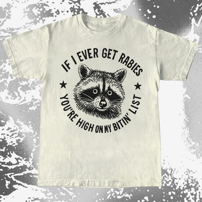Raccoon If I Ever Get Rabies You’re High On My Bitin List Shirt