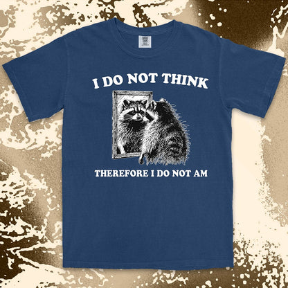 I do not think raccoon shirt funny philosophy existential tee