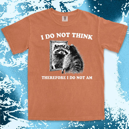 I do not think raccoon shirt funny philosophy existential tee