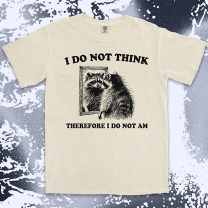 I do not think raccoon shirt funny philosophy existential tee