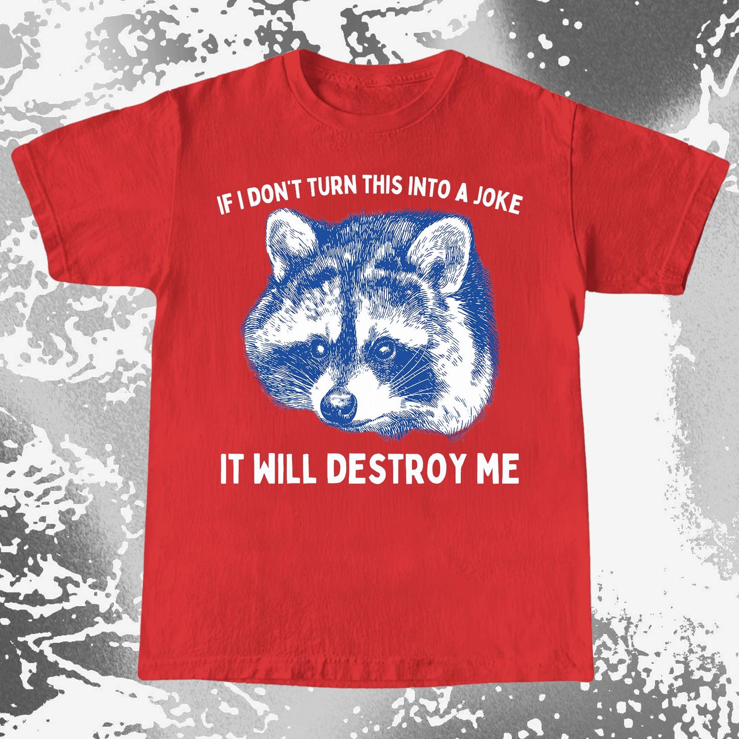 If I Don’t Turn This Into A Joke Raccoon Shirt