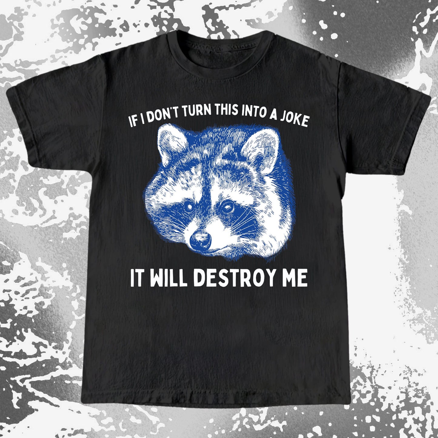 If I Don’t Turn This Into A Joke Raccoon Shirt