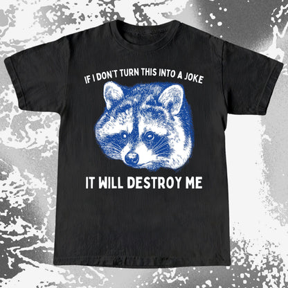 If I Don’t Turn This Into A Joke Raccoon Shirt