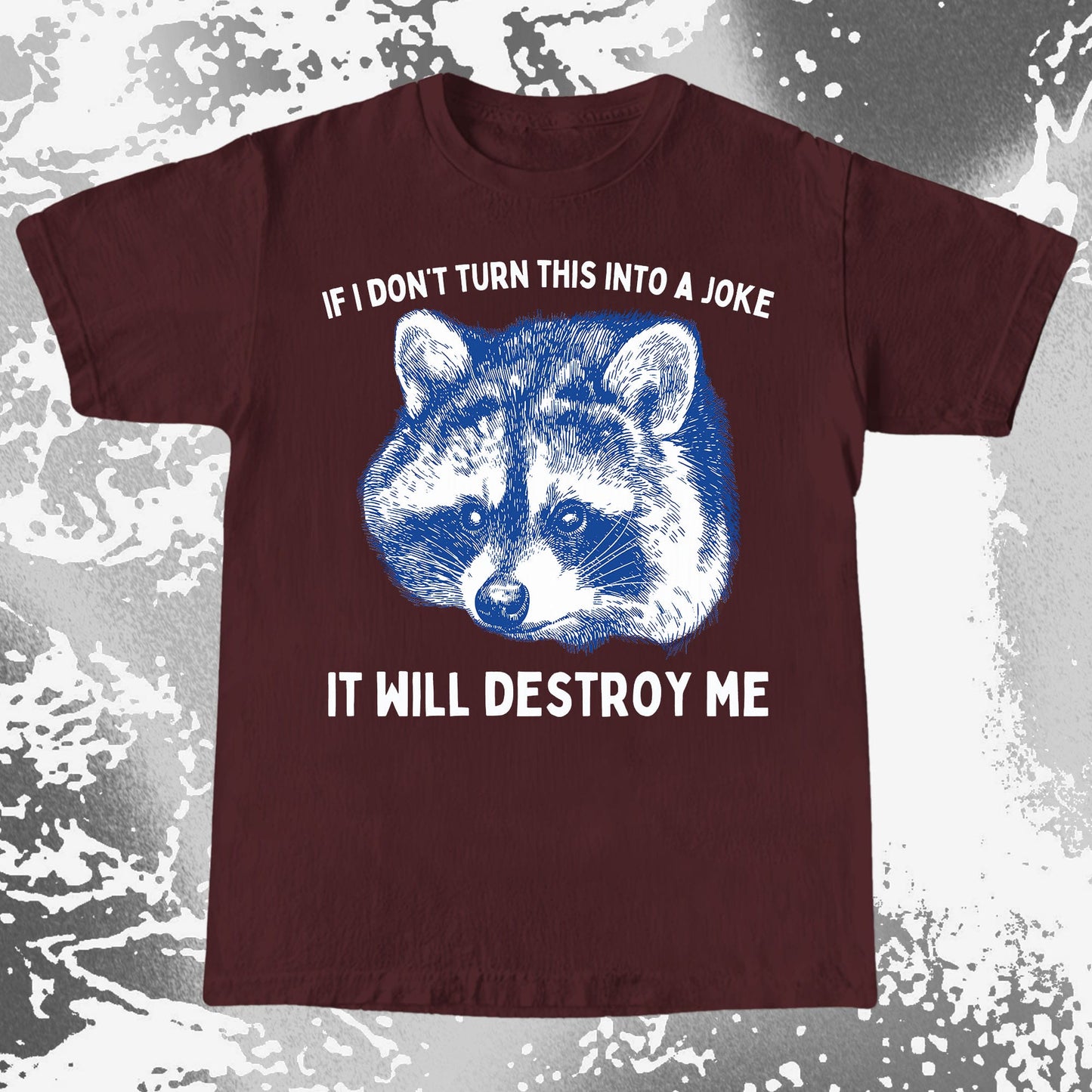 If I Don’t Turn This Into A Joke Raccoon Shirt