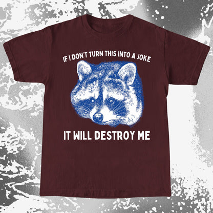 If I Don’t Turn This Into A Joke Raccoon Shirt