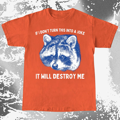 If I Don’t Turn This Into A Joke Raccoon Shirt
