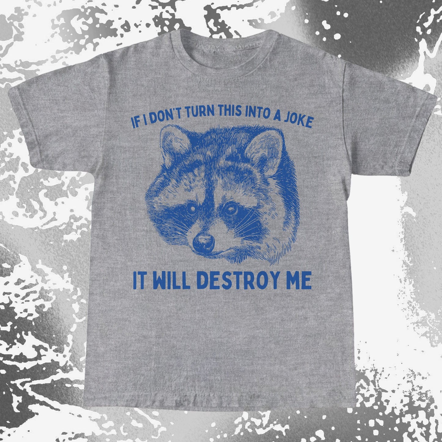 If I Don’t Turn This Into A Joke Raccoon Shirt