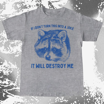 If I Don’t Turn This Into A Joke Raccoon Shirt