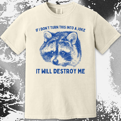 If I Don’t Turn This Into A Joke Raccoon Shirt
