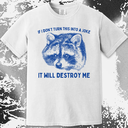 If I Don’t Turn This Into A Joke Raccoon Shirt